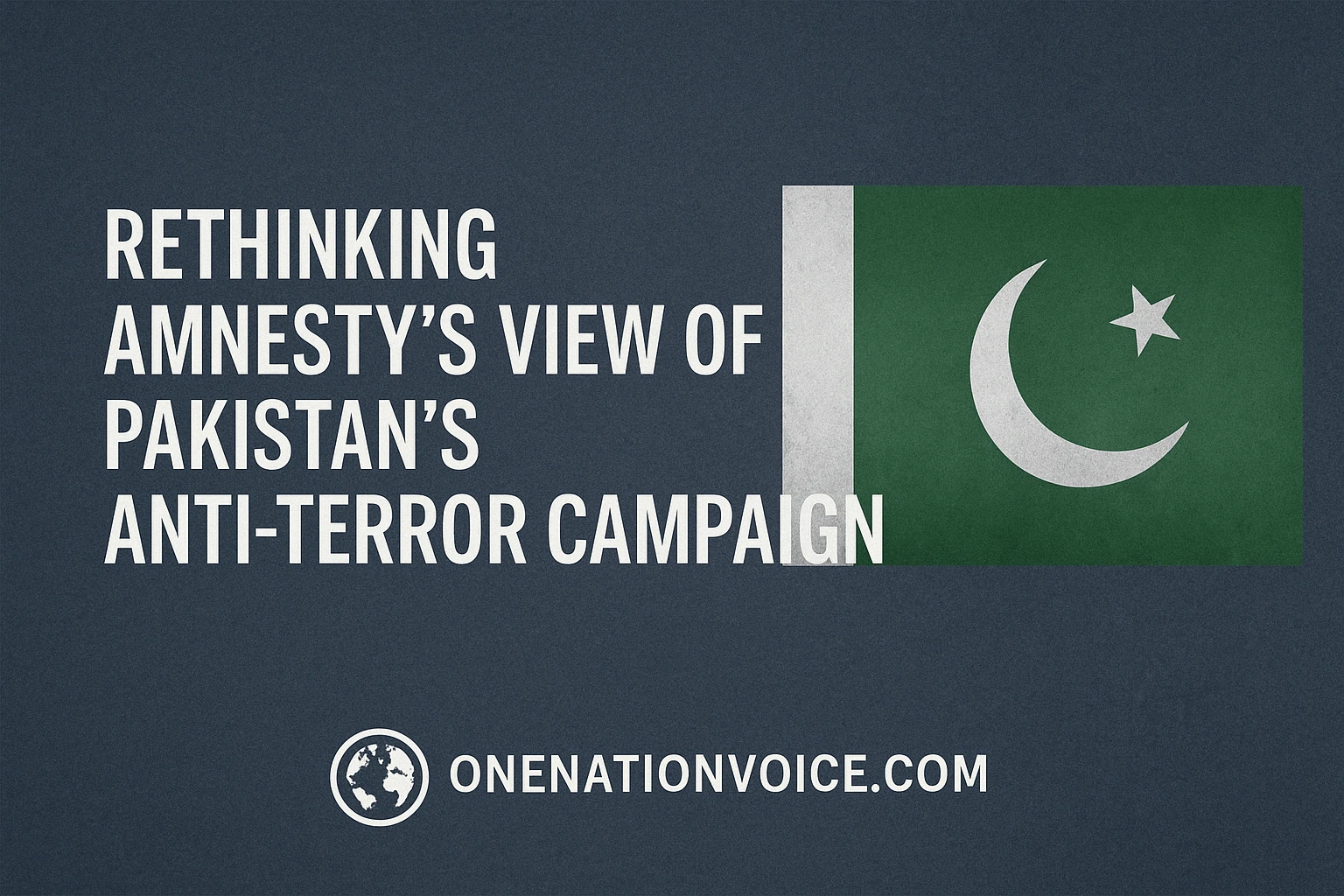 Rethinking Amnesty’s View of Pakistan’s Anti-Terror Campaign