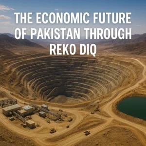 The Economic Future of Pakistan Through Reko Diq One Nation Voice , One Nation One Voice