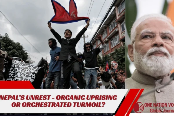 NEPAL’S UNREST - ORGANIC UPRISING OR ORCHESTRATED TURMOIL